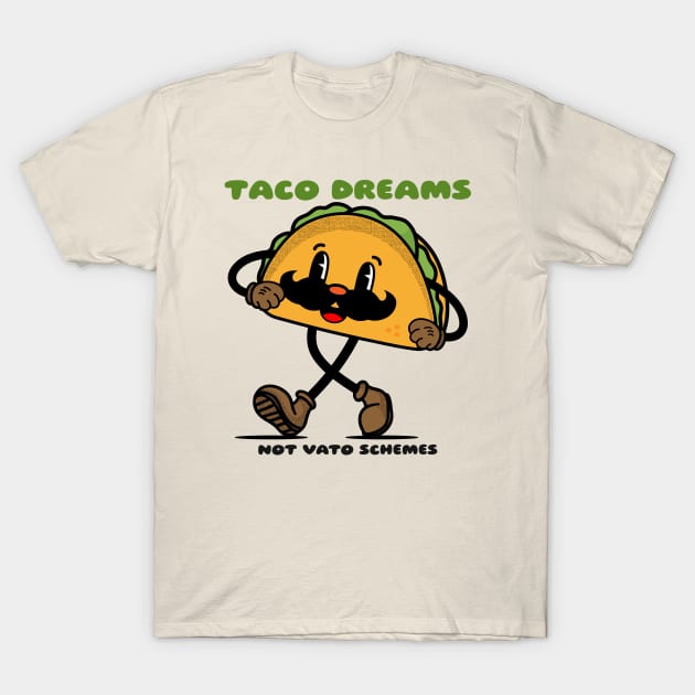 Taco dreams not vato schemes T-Shirt by Kamran Sharjeel